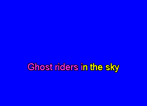 Ghost riders in the sky