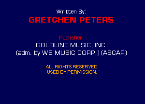 W ritcen By

GCILDLINE MUSIC. INC.

(adm byWB MUSIC CORP) EASCAPJ

ALL RIGHTS RESERVED
USED BY PERMISSION