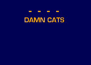 DAMN CATS