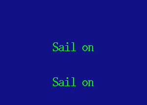 Sail on

Sail on