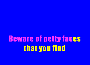 Beware 0i netmiaces
that Hon find