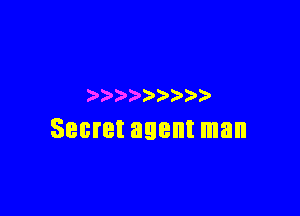 )))) ) )

Secret agent man