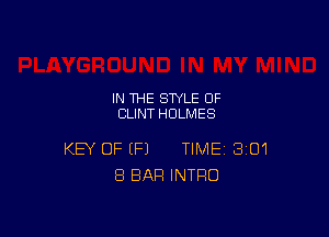IN THE STYLE 0F
CLINT HOLMES

KEY OF (P) TIME 301
8 BAR INTRO