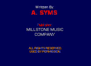 Written By

MILLSTDNE MUSIC

COMPANY

ALL RIGHTS RESERVED
USED BY PERMISSION