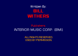 W ritcen By

INTERIOR MUSIC CORP (BMIJ

ALL RIGHTS RESERVED
USED BY PERMISSION