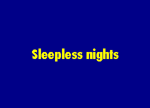 Sleepless nights