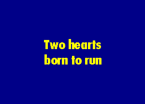 'i'wo hearts

born to run