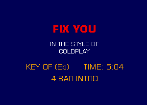 IN THE STYLE 0F
CULDPLAY

KEY OF (Eb) TIME 504
4 BAR INTRO