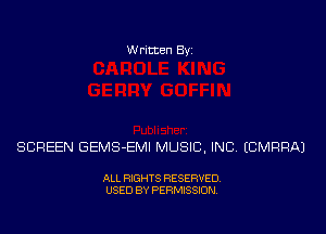 Written Byz

SCREEN GEMS-EMI MUSIC, INC (CMRRAJ

ALL RIGHTS RESERVED,
USED BY PERMISSION.