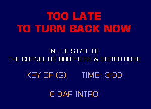 IN THE STYLE OF
THE CORNELIUS BROTHERS 8SISTEH HOSE

KEY OF EGJ TIME13133

3 BAR INTRO