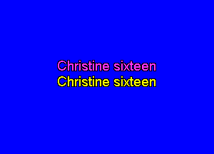 Christine sixteen

Christine sixteen