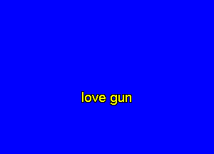 love gun