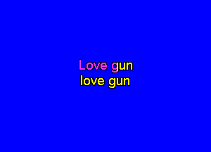 Love gun

love gun