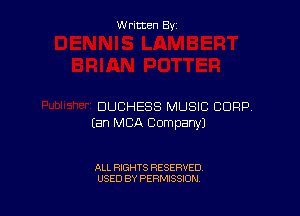Written By

DUCHESS MUSIC CORP

(an MBA Company)

ALL RIGHTS RESERVED
USED BY PERMISSION