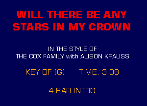 IN THE STYLE OF
THE COX FAMIDr with ALISON KRAUSS

KEY OF (G) TIME 308

4 BAR INTRO