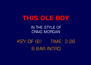 IN THE STYLE OF
CRAIG MORGAN

KEY OF (Bl TIME 3128
8 BAR INTRO