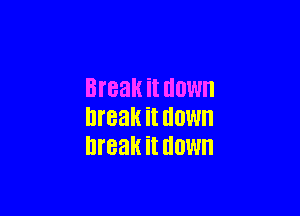 Break it HOW

break it HOW
break it HOW