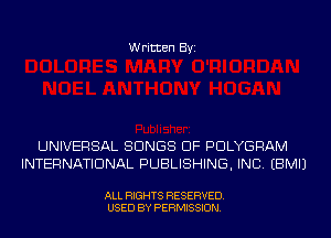 Written Byi

UNIVERSAL SONGS OF PDLYGRAM
INTERNATIONAL PUBLISHING, INC. EBMIJ

ALL RIGHTS RESERVED.
USED BY PERMISSION.