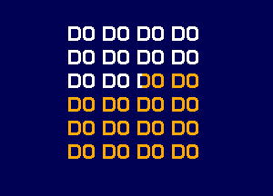 D0 D0 DD DO
DC) DC) DO DO
DO DO DO DC)

DC) DC) DO DC)
DC) DC) DU DO
DO DO DO DO