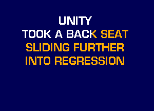 UNITY
TOOK A BACK SEAT
SLIDING FURTHER
INTO REGRESSION