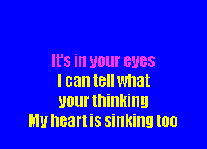 '8 ill UOUI' BUGS

I can IBII what
U01 thinking
MU heart iS sinking IOU