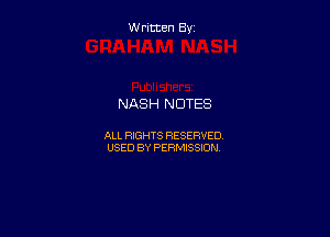 Written By

NASH NOTES

ALL RIGHTS RESERVED
USED BY PERMISSION