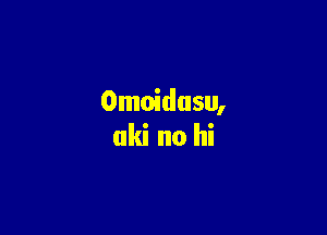 Omnidusu,

aki no hi