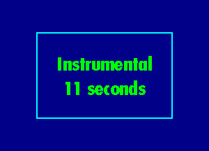 lnsIrumenlul
I 1 seconds