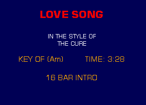 IN THE STYLE OF
THE CURE

KEY OF (Am) TIME 328

16 BAR INTRO
