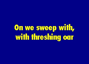 0n we sweep with,

with Ihteshing our