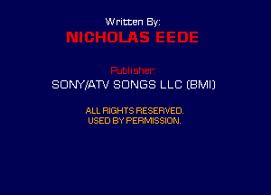 Written By

SONYIATV SONGS LLC (BM!)

ALL RIGHTS RESERVED
USED BY PERMISSION