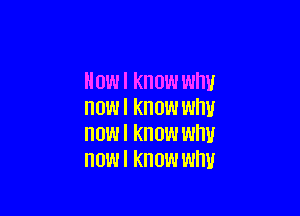 How I know why
now I know wm!

HOW I KNOW WW
HOW I KNOW WIW