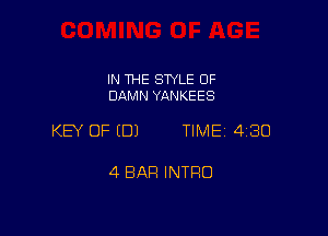 IN THE SWLE OF
DAMN YANKEES

KEY OF EDJ TIME 4180

4 BAR INTRO