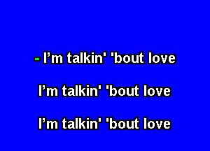 - Pm talkin' 'bout love

Pm talkin' 'bout love

Pm talkin' 'bout love