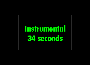 lnsIrumenlul
34 seconds