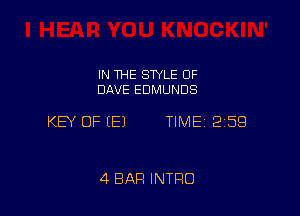 IN THE SWLE 0F
DAVE EDMUNDS

KEY OF EEJ TIME 259

4 BAR INTRO