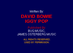 Written By

BUG MUSIC,
JAMES OSTERBERG MUSIC

ALL RIGHTS RESERVED
USED BY PERMISSION