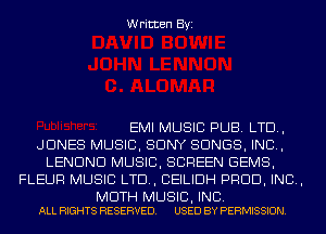 Written Byi

EMI MUSIC PUB. LTD,
JONES MUSIC, SONY SONGS, IND,
LENDND MUSIC, SCREEN GEMS,
FLEUR MUSIC LTD, CEILIDH PROD, IND,

MOTH MUSIC, INC.
ALL RIGHTS RESERVED. USED BY PERMISSION.