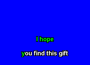 lhope

you find this gift