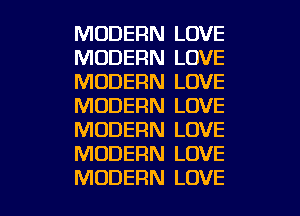 MODERN LOVE
MODERN LOVE
MODERN LOVE
MODERN LOVE
MODERN LOVE
MODERN LOVE

MODERN LOVE l