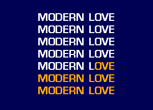 MODERN LOVE
MODERN LOVE
MODERN LOVE
MODERN LOVE
MODERN LOVE
MODERN LOVE

MODERN LOVE l