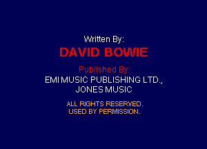 Written By

EMI MUSIC PUBLISHING LTD.,
JONES MUSIC

ALL RIGHTS RESERVED
USED BY PERMISSION