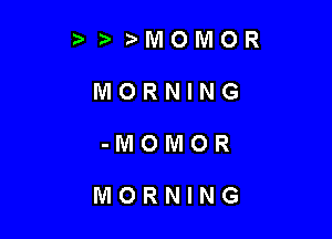2) ?'IVIOMOR
MORNING

-MOMOR

MORNING