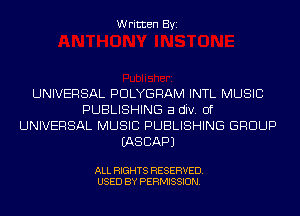 Written Byi

UNIVERSAL PDLYGRAM INTL MUSIC
PUBLISHING a div. 0f
UNIVERSAL MUSIC PUBLISHING GROUP
IASCAPJ

ALL RIGHTS RESERVED.
USED BY PERMISSION.