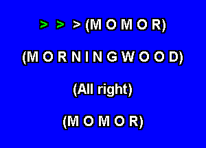 moMom
(MORMNGWOOD)

(All right)

(momom