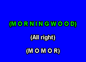 (MORNINGWOOD)

(mnwo

(momom