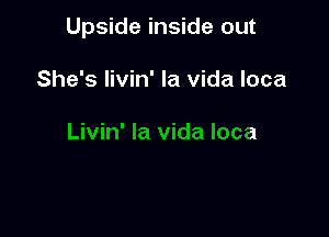 Ups

out

Livin' la vida loca