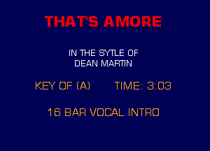 IN THE SNLE 0F
DEAN MAFmN

KEY OF EAJ TIME 3108

18 BAR VOCAL INTRO