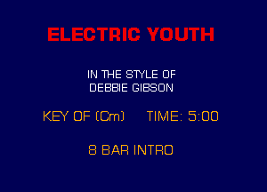 IN THE STYLE OF
DEBBIE GIBSON

KEY OF ECmJ TIMEI 500

8 BAR INTRO