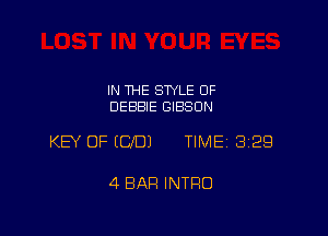 IN THE STYLE OF
DEBBIE GIBSON

KEY OF ECJDJ TIME 329

4 BAR INTRO